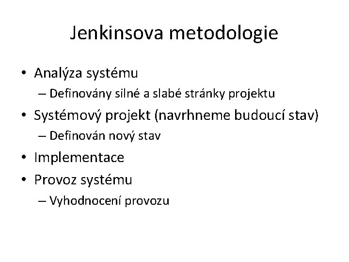 Jenkinsova metodologie • Analýza systému – Definovány silné a slabé stránky projektu • Systémový