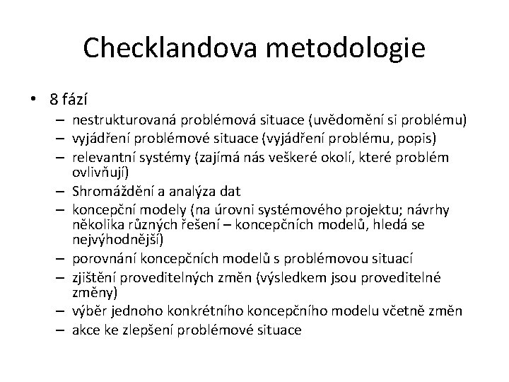 Checklandova metodologie • 8 fází – nestrukturovaná problémová situace (uvědomění si problému) – vyjádření