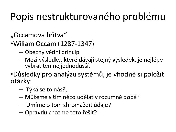 Popis nestrukturovaného problému „Occamova břitva“ • Wiliam Occam (1287 -1347) – Obecný vědní princip