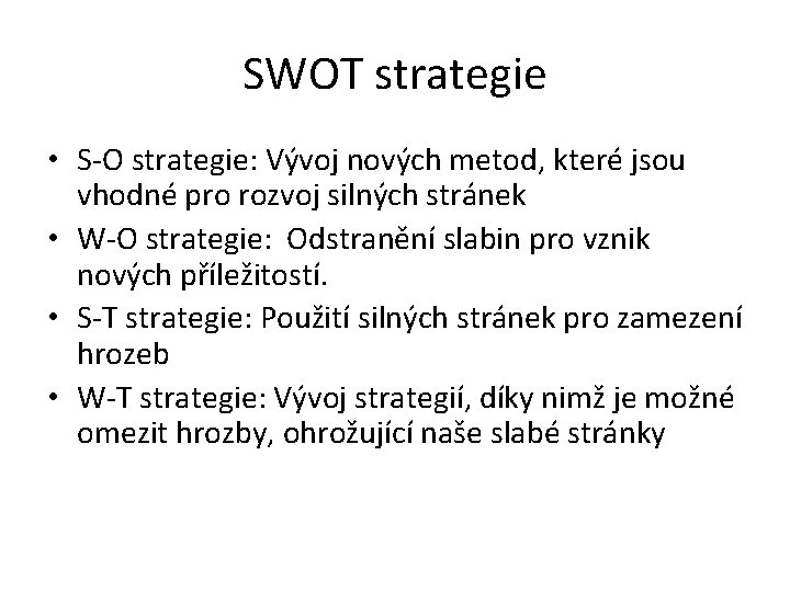 SWOT strategie • S-O strategie: Vývoj nových metod, které jsou vhodné pro rozvoj silných