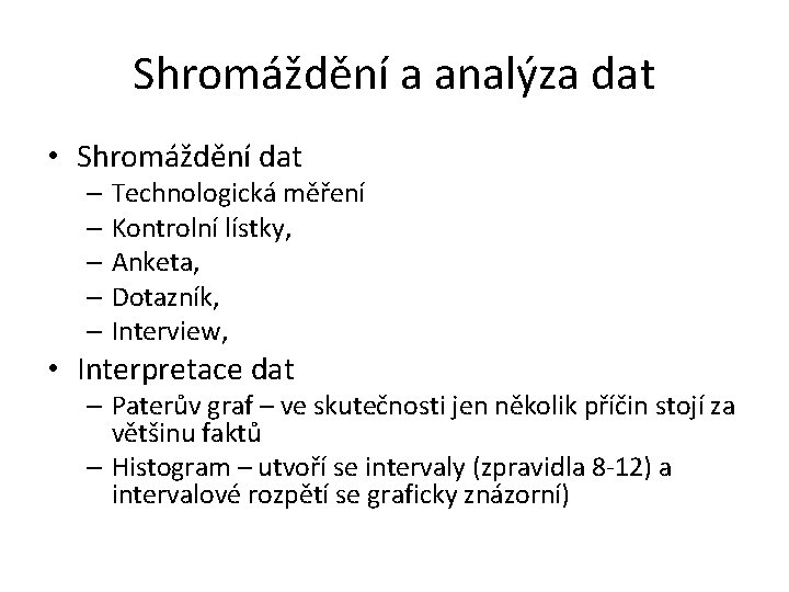 Shromáždění a analýza dat • Shromáždění dat – Technologická měření – Kontrolní lístky, –