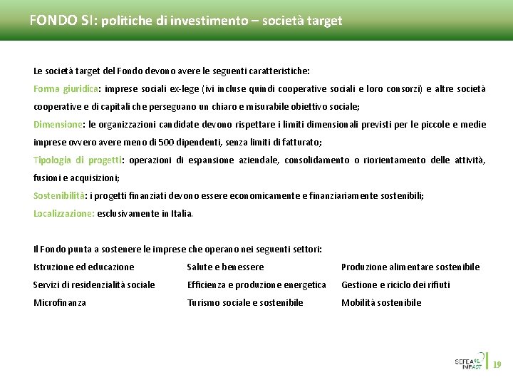 FONDO SI: politiche di investimento – società target Le società target del Fondo devono