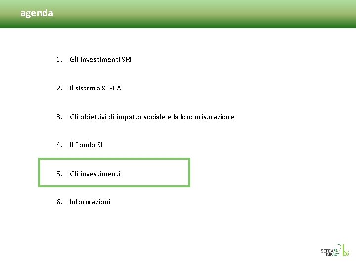 agenda 1. Gli investimenti SRI 2. Il sistema SEFEA 3. Gli obiettivi di impatto