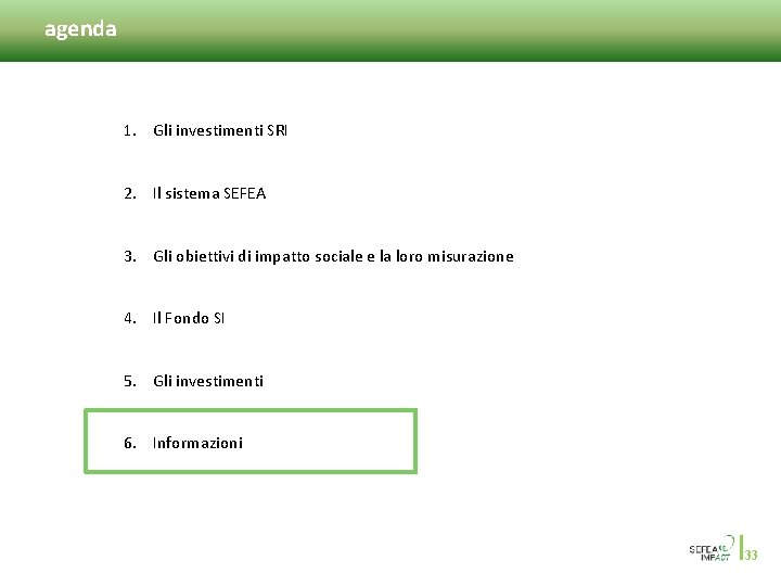 agenda 1. Gli investimenti SRI 2. Il sistema SEFEA 3. Gli obiettivi di impatto