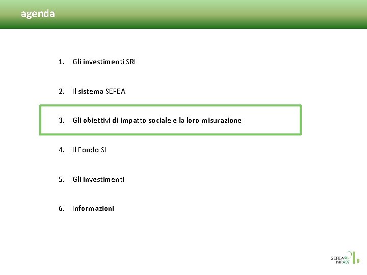 agenda 1. Gli investimenti SRI 2. Il sistema SEFEA 3. Gli obiettivi di impatto