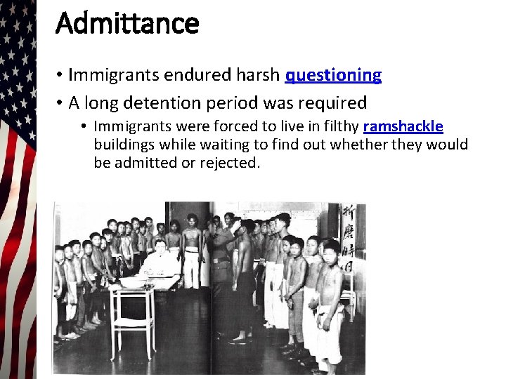 Admittance • Immigrants endured harsh questioning • A long detention period was required •