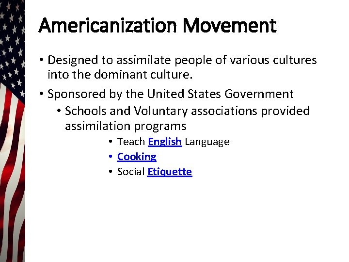 Americanization Movement • Designed to assimilate people of various cultures into the dominant culture.