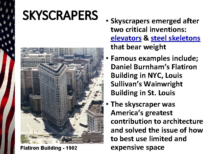 SKYSCRAPERS Flatiron Building - 1902 • Skyscrapers emerged after two critical inventions: elevators & SKYSCRAPERS Flatiron Building - 1902 • Skyscrapers emerged after two critical inventions: elevators &