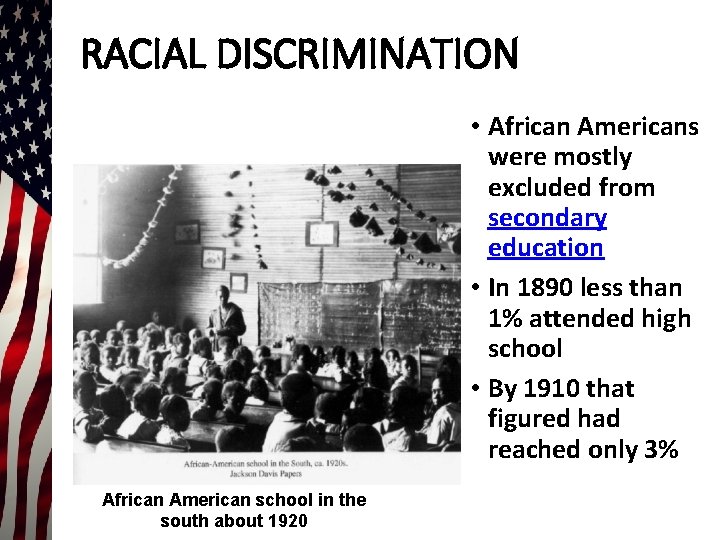 RACIAL DISCRIMINATION • African Americans were mostly excluded from secondary education • In 1890 RACIAL DISCRIMINATION • African Americans were mostly excluded from secondary education • In 1890