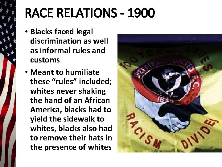 RACE RELATIONS - 1900 • Blacks faced legal discrimination as well as informal rules