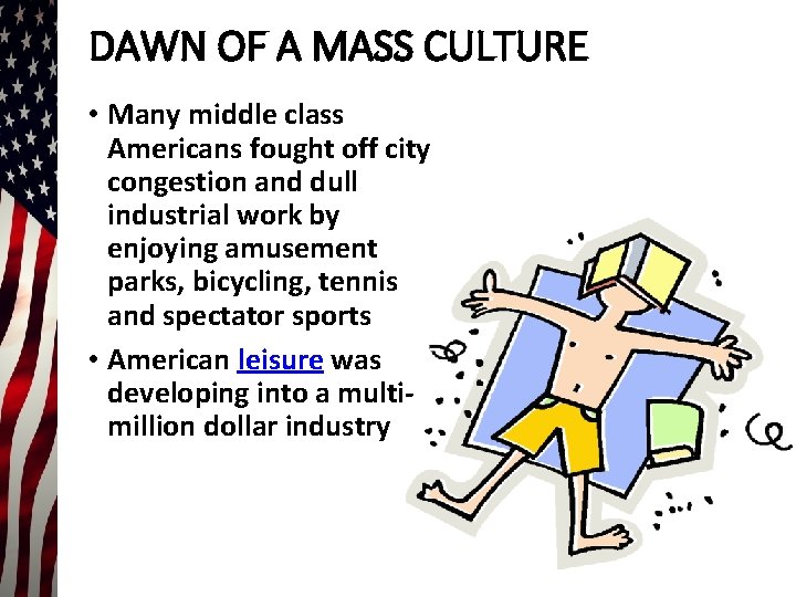 DAWN OF A MASS CULTURE • Many middle class Americans fought off city congestion DAWN OF A MASS CULTURE • Many middle class Americans fought off city congestion