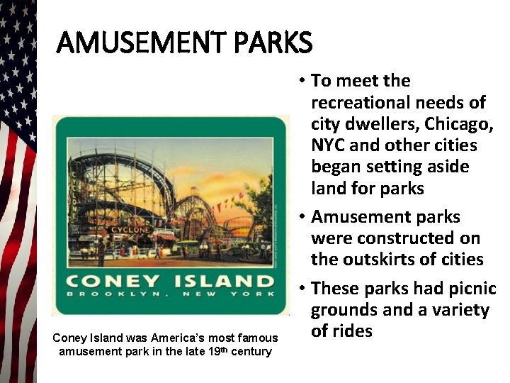AMUSEMENT PARKS Coney Island was America’s most famous amusement park in the late 19