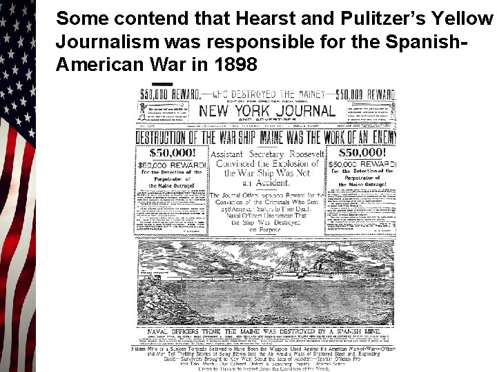 Some contend that Hearst and Pulitzer’s Yellow Journalism was responsible for the Spanish. American