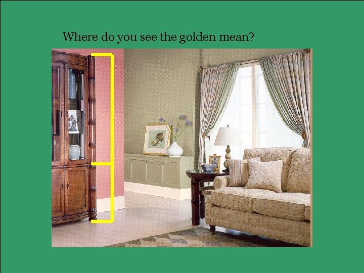 Where do you see the golden mean? Where do you see the golden mean?