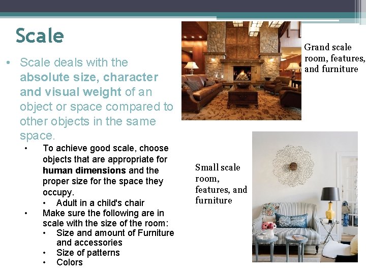 Scale Grand scale room, features, and furniture • Scale deals with the absolute size,