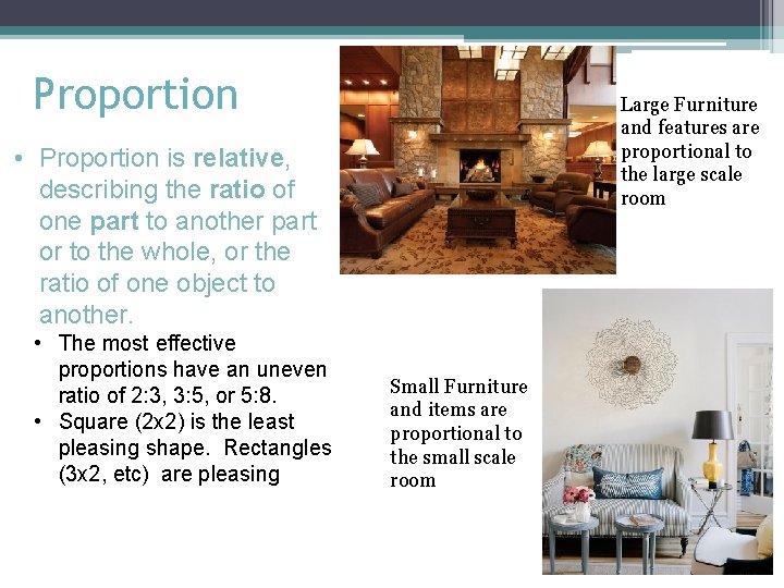 Proportion Large Furniture and features are proportional to the large scale room • Proportion Proportion Large Furniture and features are proportional to the large scale room • Proportion
