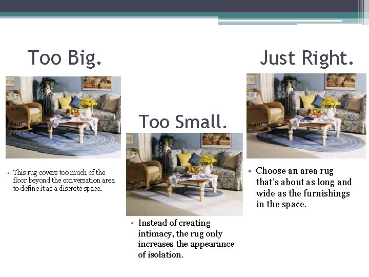 Too Big. Just Right. Too Small. • Choose an area rug that’s about as Too Big. Just Right. Too Small. • Choose an area rug that’s about as
