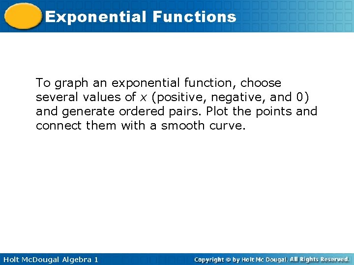 Exponential Functions To graph an exponential function, choose several values of x (positive, negative,
