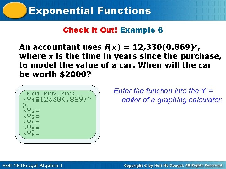 Exponential Functions Check It Out! Example 6 An accountant uses f(x) = 12, 330(0.