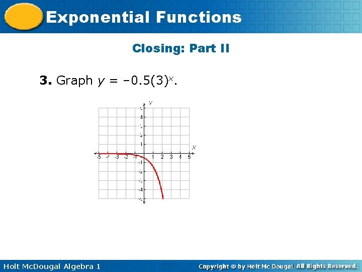 Exponential Functions Closing: Part II 3. Graph y = – 0. 5(3)x. Holt Mc.