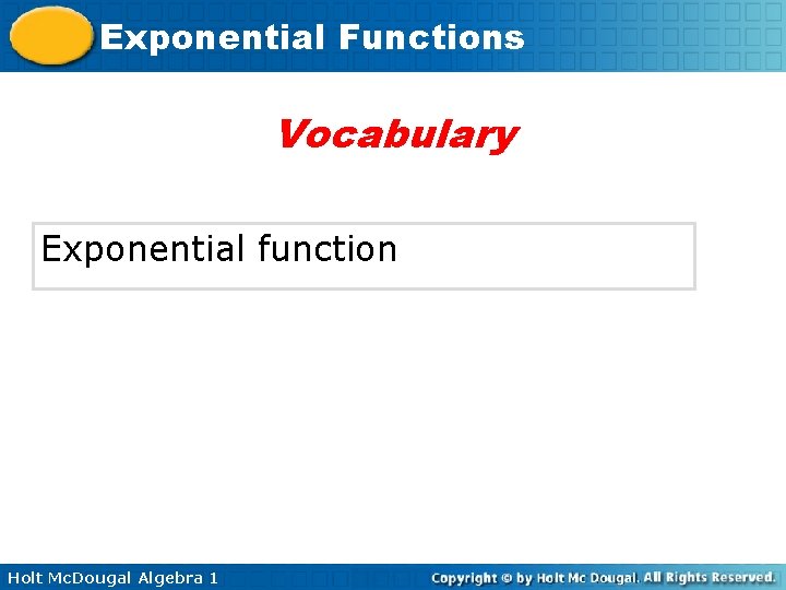 Exponential Functions Vocabulary Exponential function Holt Mc. Dougal Algebra 1 