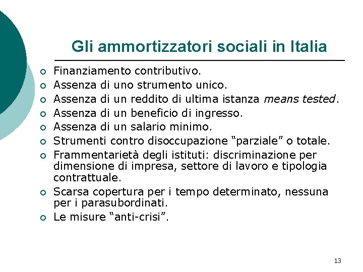 Gli ammortizzatori sociali in Italia ¡ ¡ ¡ ¡ ¡ Finanziamento contributivo. Assenza di Gli ammortizzatori sociali in Italia ¡ ¡ ¡ ¡ ¡ Finanziamento contributivo. Assenza di