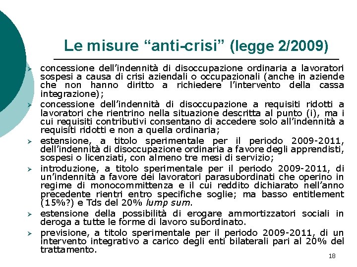 Le misure “anti-crisi” (legge 2/2009) Ø Ø Ø concessione dell’indennità di disoccupazione ordinaria a