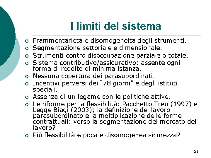 I limiti del sistema ¡ ¡ ¡ ¡ ¡ Frammentarietà e disomogeneità degli strumenti.