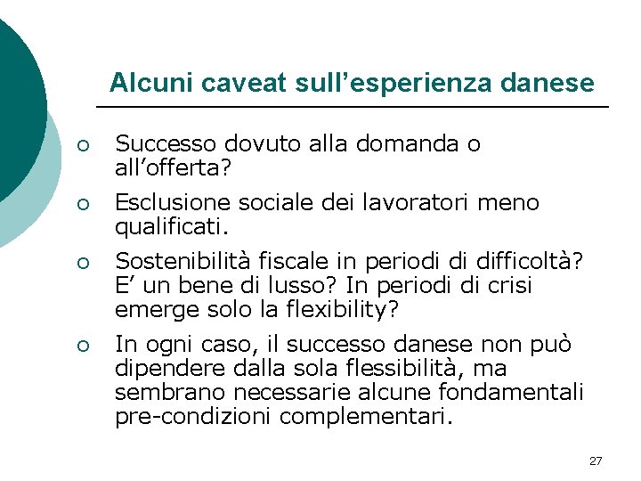 Alcuni caveat sull’esperienza danese ¡ Successo dovuto alla domanda o all’offerta? ¡ Esclusione sociale Alcuni caveat sull’esperienza danese ¡ Successo dovuto alla domanda o all’offerta? ¡ Esclusione sociale