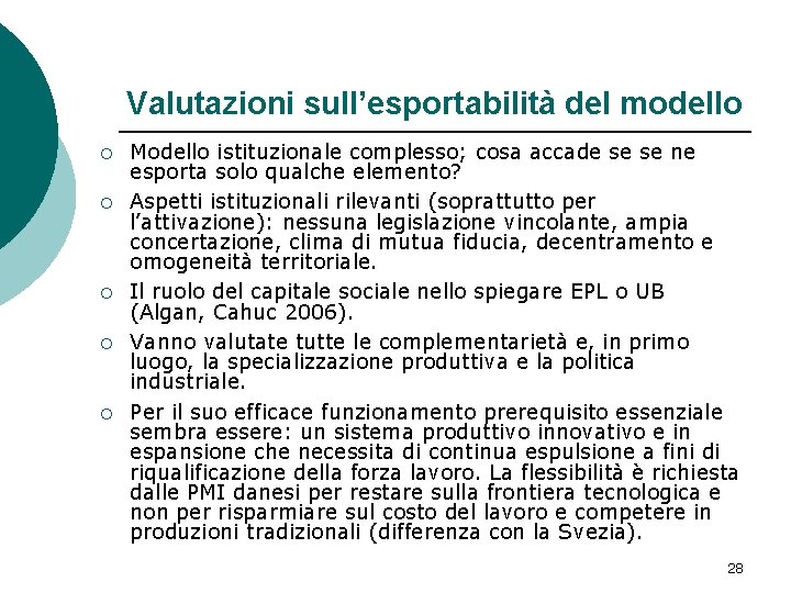 Valutazioni sull’esportabilità del modello ¡ ¡ ¡ Modello istituzionale complesso; cosa accade se se