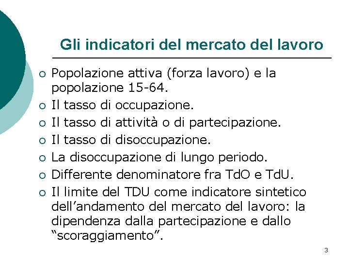 Gli indicatori del mercato del lavoro ¡ ¡ ¡ ¡ Popolazione attiva (forza lavoro)