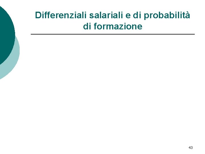 Differenziali salariali e di probabilità di formazione 43 