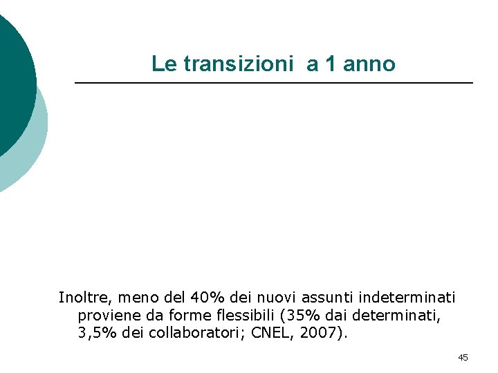 Le transizioni a 1 anno Inoltre, meno del 40% dei nuovi assunti indeterminati proviene