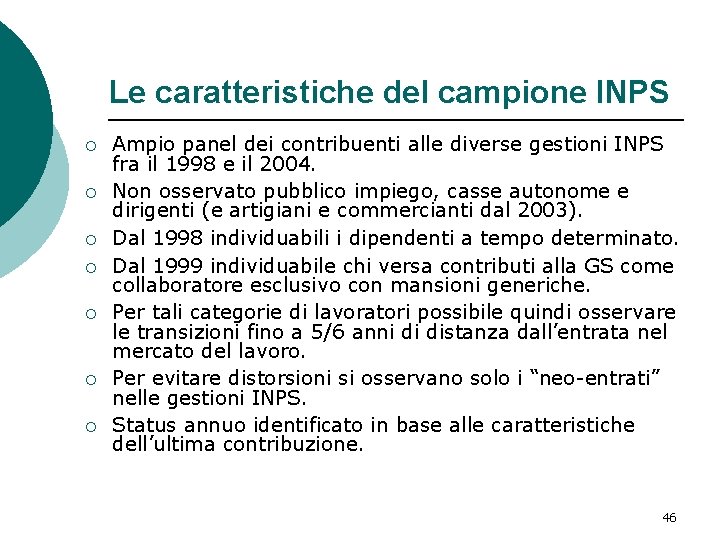 Le caratteristiche del campione INPS ¡ ¡ ¡ ¡ Ampio panel dei contribuenti alle