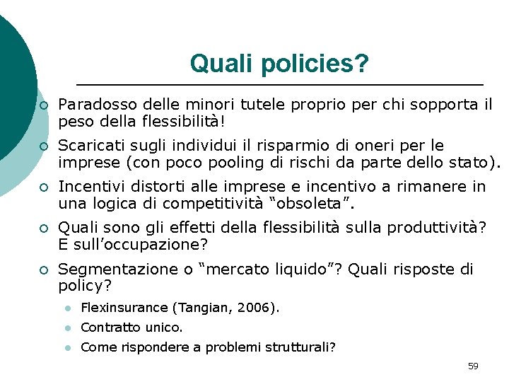 Quali policies? ¡ Paradosso delle minori tutele proprio per chi sopporta il peso della