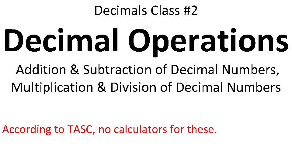 Decimals Class #2 Decimal Operations Addition & Subtraction of Decimal Numbers, Multiplication & Division