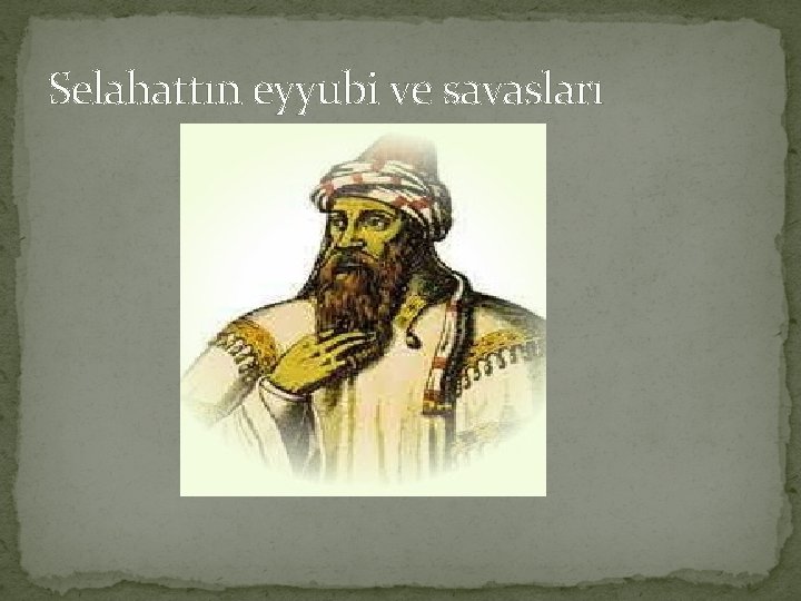 Selahattın eyyubi ve savasları Selahattın eyyubi ve savasları