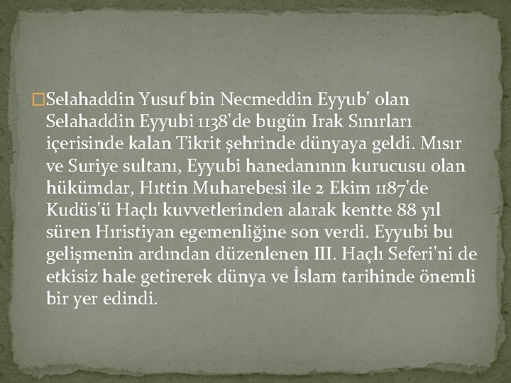 �Selahaddin Yusuf bin Necmeddin Eyyub' olan Selahaddin Eyyubi 1138'de bugün Irak Sınırları içerisinde kalan �Selahaddin Yusuf bin Necmeddin Eyyub' olan Selahaddin Eyyubi 1138'de bugün Irak Sınırları içerisinde kalan