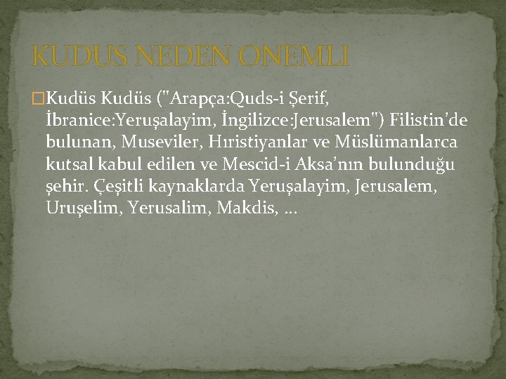 KUDUS NEDEN ONEMLI �Kudüs (''Arapça: Quds-i Şerif, İbranice: Yeruşalayim, İngilizce: Jerusalem'') Filistin’de bulunan, Museviler, KUDUS NEDEN ONEMLI �Kudüs (''Arapça: Quds-i Şerif, İbranice: Yeruşalayim, İngilizce: Jerusalem'') Filistin’de bulunan, Museviler,