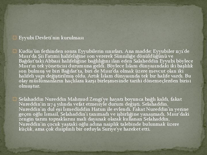 � Eyyubi Devleti'nin kurulması � Kudüs'ün fethinden sonra Eyyubilerin sınırları. Ana madde: Eyyubiler 1171'de � Eyyubi Devleti'nin kurulması � Kudüs'ün fethinden sonra Eyyubilerin sınırları. Ana madde: Eyyubiler 1171'de