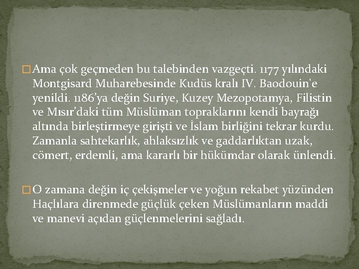 � Ama çok geçmeden bu talebinden vazgeçti. 1177 yılındaki Montgisard Muharebesinde Kudüs kralı IV. � Ama çok geçmeden bu talebinden vazgeçti. 1177 yılındaki Montgisard Muharebesinde Kudüs kralı IV.