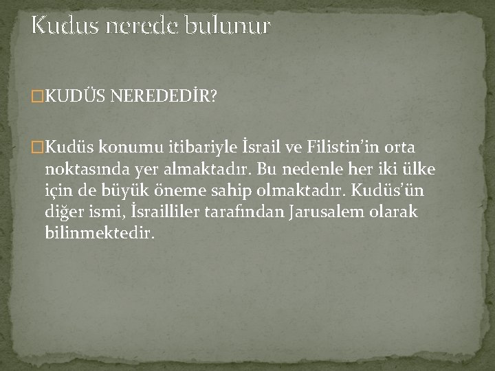 Kudus nerede bulunur �KUDÜS NEREDEDİR? �Kudüs konumu itibariyle İsrail ve Filistin’in orta noktasında yer Kudus nerede bulunur �KUDÜS NEREDEDİR? �Kudüs konumu itibariyle İsrail ve Filistin’in orta noktasında yer
