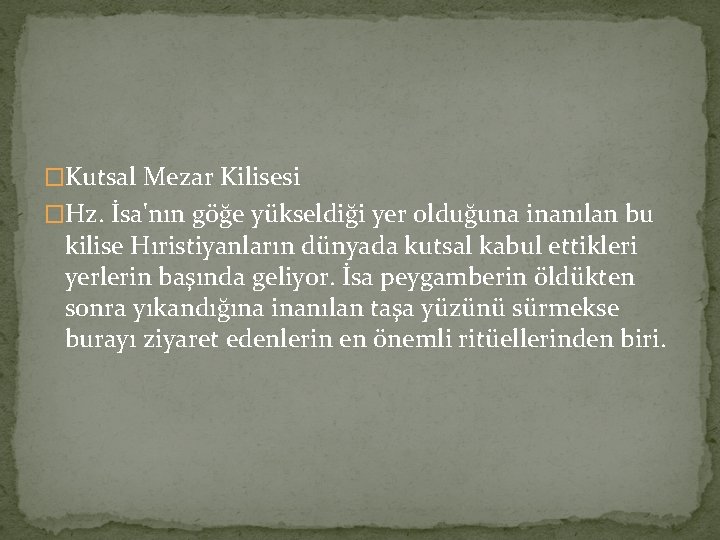 �Kutsal Mezar Kilisesi �Hz. İsa'nın göğe yükseldiği yer olduğuna inanılan bu kilise Hıristiyanların dünyada �Kutsal Mezar Kilisesi �Hz. İsa'nın göğe yükseldiği yer olduğuna inanılan bu kilise Hıristiyanların dünyada