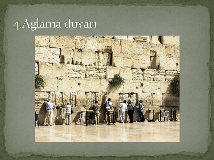 4. Aglama duvarı 4. Aglama duvarı
