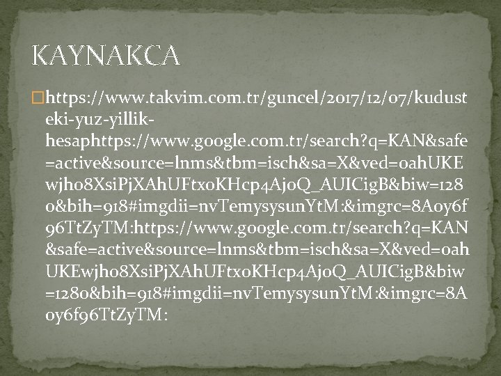 KAYNAKCA �https: //www. takvim. com. tr/guncel/2017/12/07/kudust eki-yuz-yillikhesaphttps: //www. google. com. tr/search? q=KAN&safe =active&source=lnms&tbm=isch&sa=X&ved=0 ah. KAYNAKCA �https: //www. takvim. com. tr/guncel/2017/12/07/kudust eki-yuz-yillikhesaphttps: //www. google. com. tr/search? q=KAN&safe =active&source=lnms&tbm=isch&sa=X&ved=0 ah.