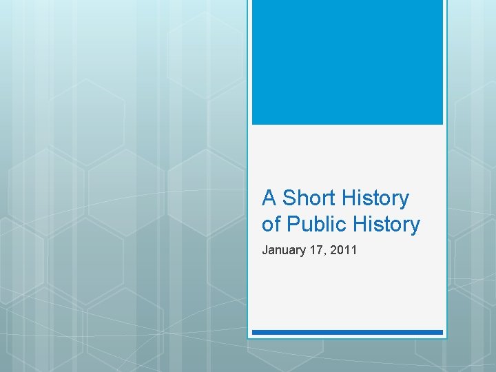 A Short History of Public History January 17, 2011 