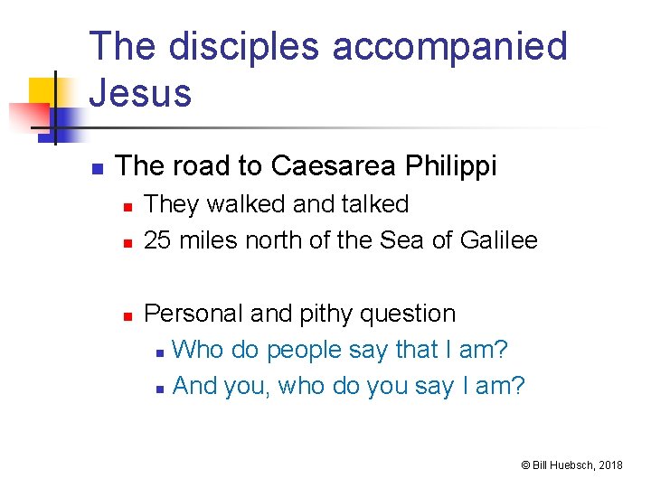 The disciples accompanied Jesus n The road to Caesarea Philippi n n n They