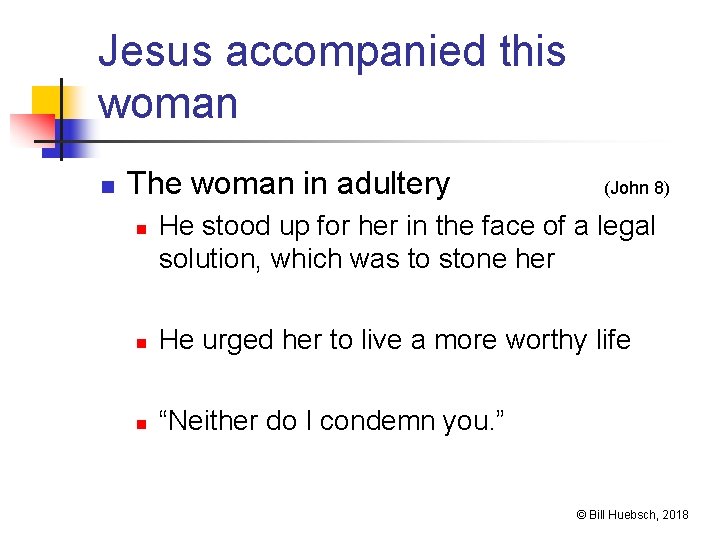 Jesus accompanied this woman n The woman in adultery n (John 8) He stood
