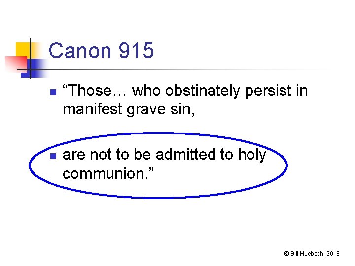 Canon 915 n n “Those… who obstinately persist in manifest grave sin, are not