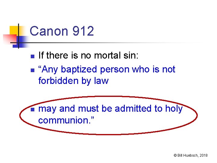 Canon 912 n n n If there is no mortal sin: “Any baptized person